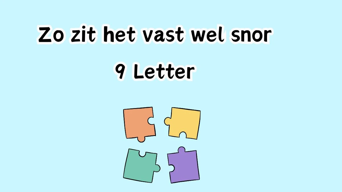 Zo zit het vast wel snor 9 Letters Cryptogrammen