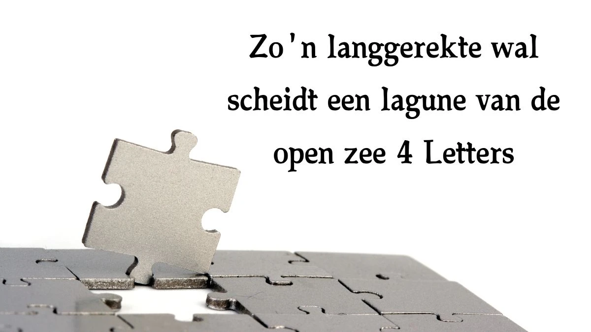 Zo'n langgerekte wal scheidt een lagune van de open zee 4 Letters