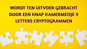 Wordt ten uitvoer gebracht door een knap kamermeisje 9 Letters Cryptogrammen